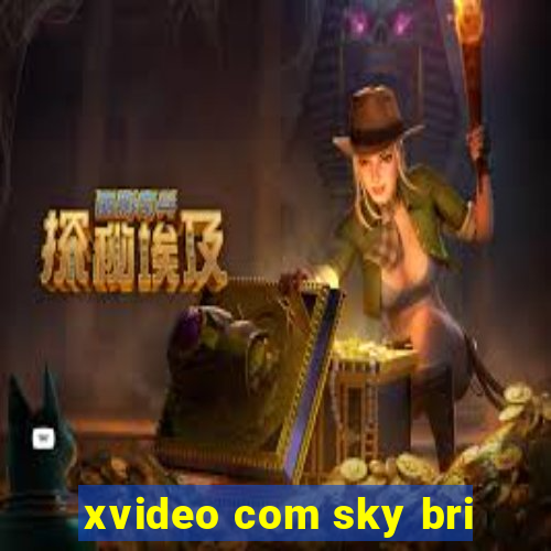 xvideo com sky bri